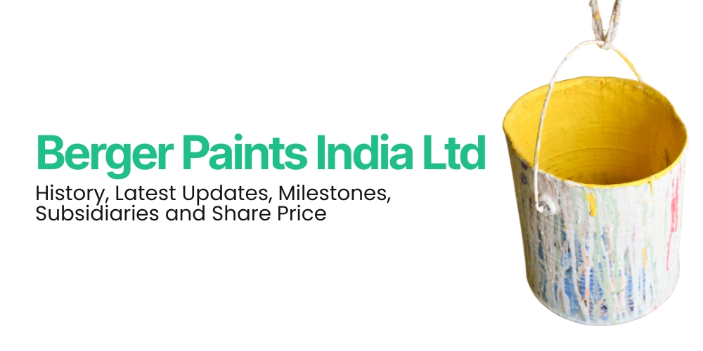Berger Paints India Ltd: History, Latest Updates, Milestones, Subsidiaries and Share Price